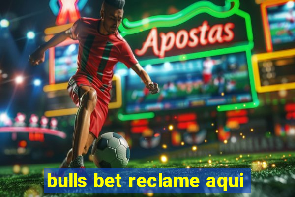 bulls bet reclame aqui